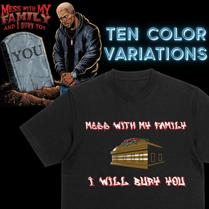 "Mess with my family I will bury you" T-shirt