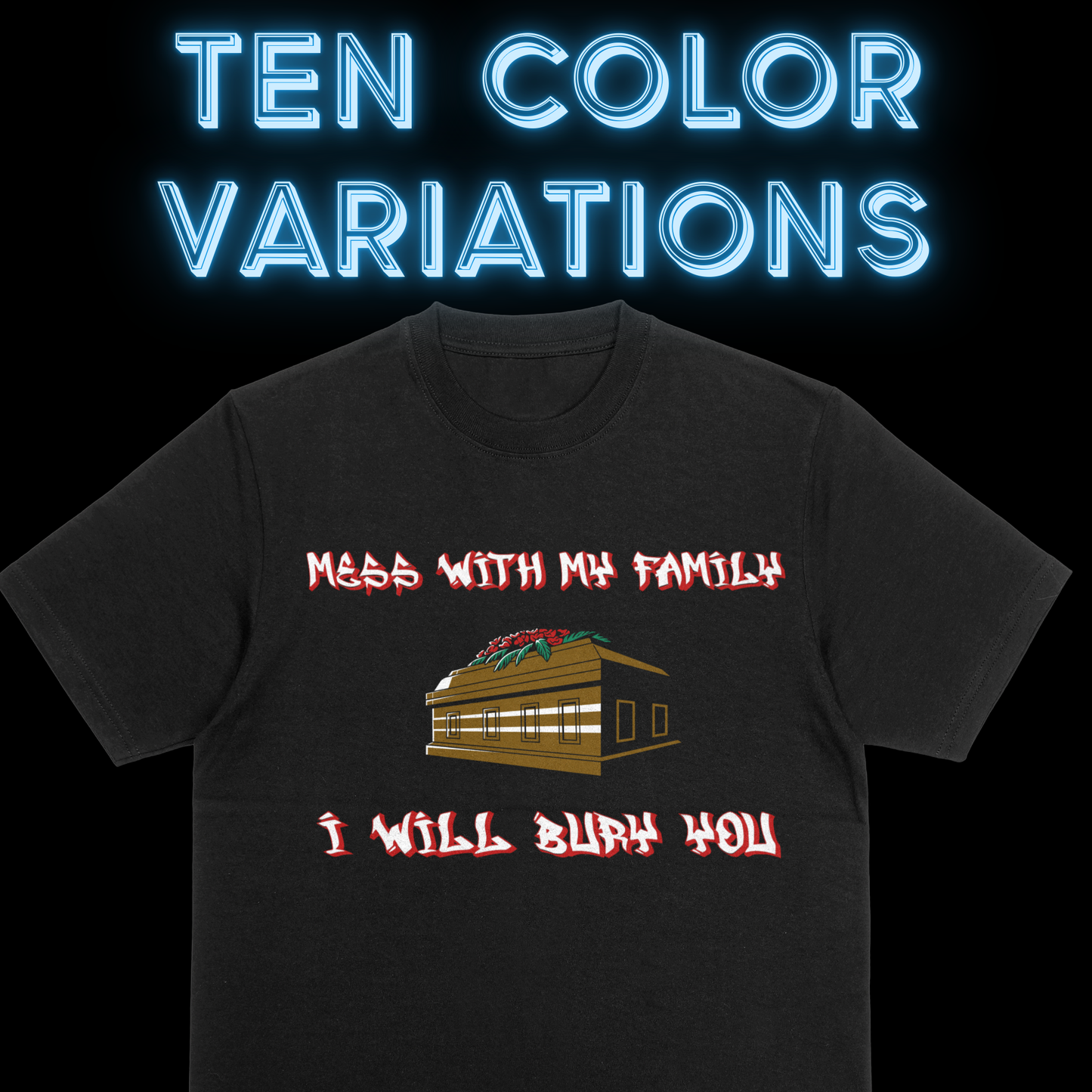 "Mess with my family I will bury you" T-shirt