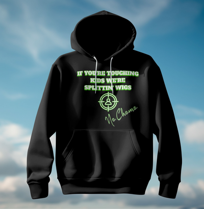 NO CHOMO- TOUCHIN’ KIDS WE’RE SPLITTIN’ WIGS