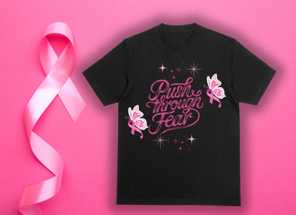 PUSH THROUGH FEAR T-SHIRT (BREAST CANCER AWARENESS)